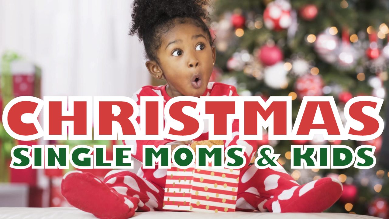 CHRISTMAS FOR SINGLE MOMS & KIDS